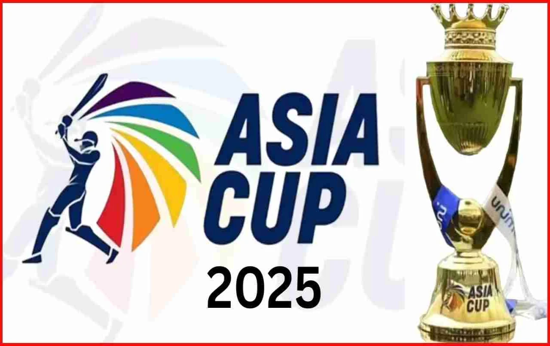 Asia Cup 2025: पूरा शेड्यूल, टीमें, स्थान और लाइव अपडेट्स